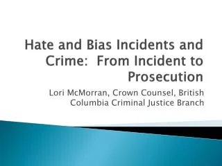Hate and Bias Incidents and Crime: From Incident to Prosecution