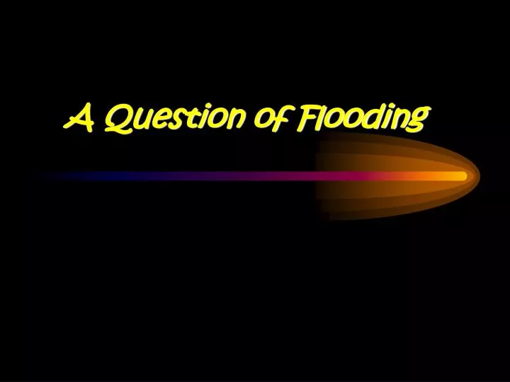 a question of flooding