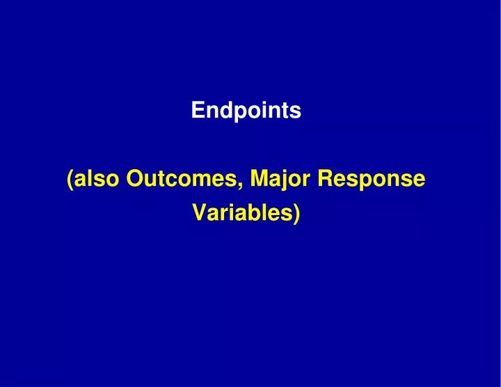 endpoints also outcomes major response variables