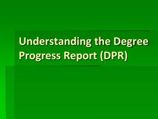 Understanding the Degree Progress Report (DPR)