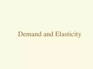 Demand and Elasticity