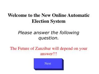 Welcome to the New Online Automatic Election System Please answer the following question. The Future of Zanzibar will