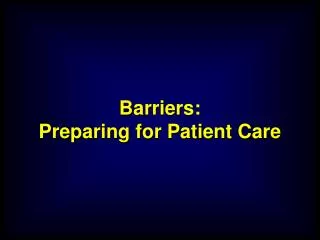 Barriers: Preparing for Patient Care