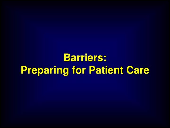 barriers preparing for patient care