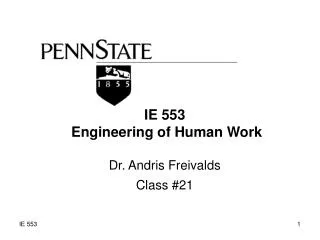 IE 553 Engineering of Human Work Dr. Andris Freivalds Class #21