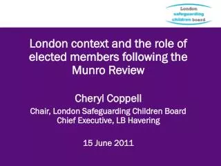 London context and the role of elected members following the Munro Review Cheryl Coppell