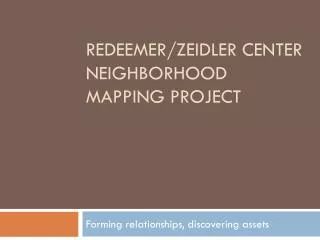 Redeemer/ Zeidler center Neighborhood Mapping project