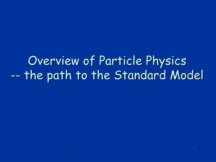 overview of particle physics the path to the standard model