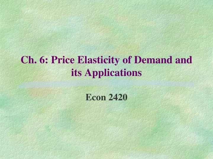 ch 6 price elasticity of demand and its applications