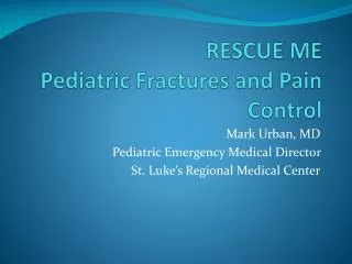RESCUE ME Pediatric Fractures and Pain Control