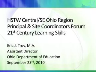 HSTW Central/SE Ohio Region Principal &amp; Site Coordinators Forum 21 st Century Learning Skills