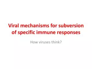 Viral mechanisms for subversion of specific immune responses