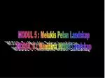 MODUL 5 : Melukis Pelan Landskap MODUL 6 : Membina Model Landskap - slide 1