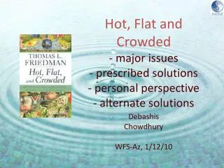 Hot, Flat and Crowded - major issues - prescribed solutions - personal perspective - alternate solutions