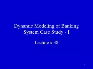 Dynamic Modeling of Banking System Case Study - I