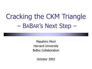 Cracking the CKM Triangle – B A B AR ’s Next Step –