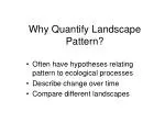 Why Quantify Landscape Pattern? - slide 1