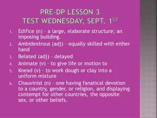Pre- Dp Lesson 3 Test Wednesday, Sept. 1 st