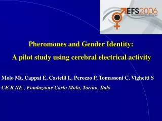 Pheromones and Gender Identity: A pilot study using cerebral electrical activity Molo Mt, Cappai E, Castelli L, Perozzo