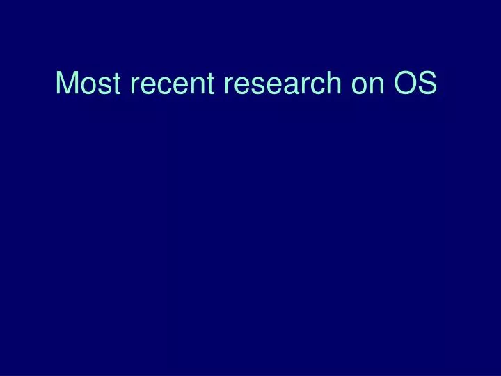 most recent research on os