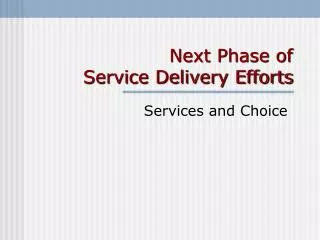 Next Phase of Service Delivery Efforts