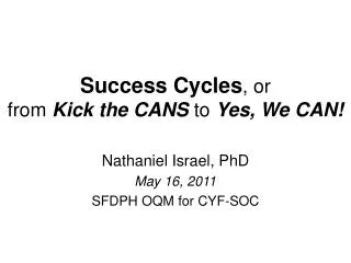 Success Cycles , or from Kick the CANS to Yes, We CAN!