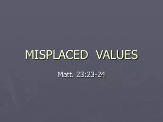 MISPLACED VALUES