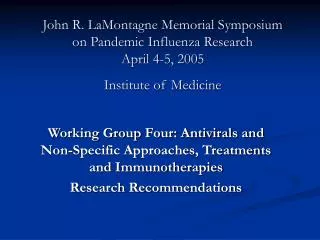 John R. LaMontagne Memorial Symposium on Pandemic Influenza Research April 4-5, 2005 Institute of Medicine