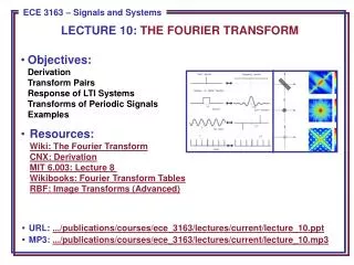 Objectives: Derivation Transform Pairs Response of LTI Systems Transforms of Periodic Signals Examples