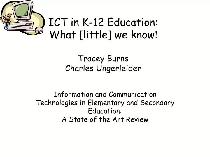 ict in k 12 e ducation what little we know tracey burns charles ungerleider