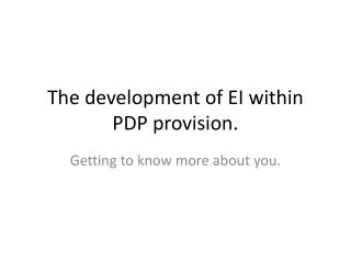 The development of EI within PDP provision.