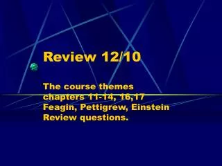 Review 12/10 The course themes chapters 11-14, 16,17 Feagin, Pettigrew, Einstein Review questions.