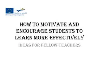 HOW TO MOTIVATE AND ENCOURAGE STUDENTS TO LEARN MORE EFFECTIVELY