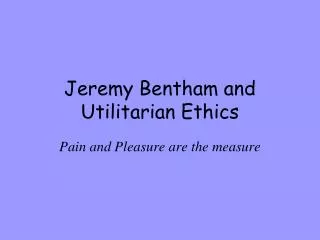 Jeremy Bentham and Utilitarian Ethics
