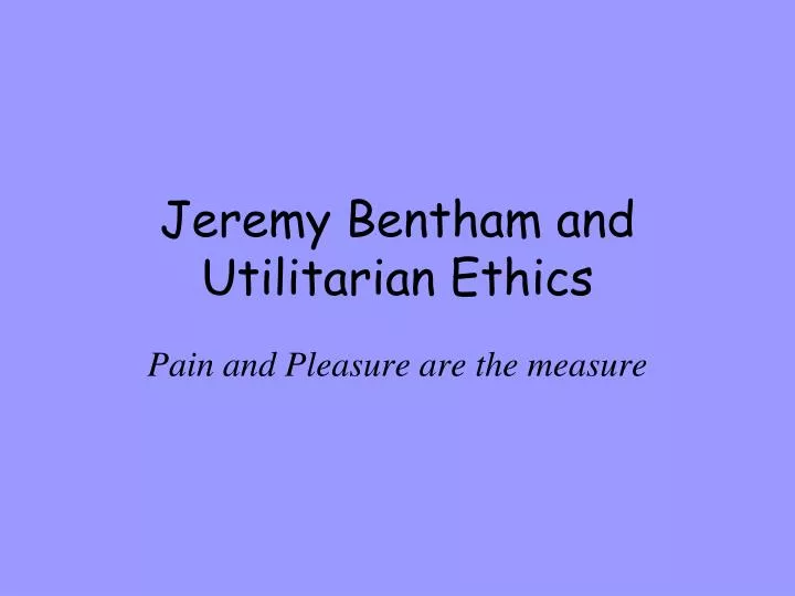 jeremy bentham and utilitarian ethics