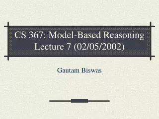 CS 367: Model-Based Reasoning Lecture 7 (02/05/2002)