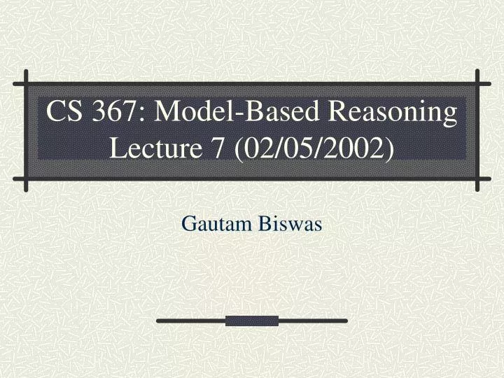 cs 367 model based reasoning lecture 7 02 05 2002