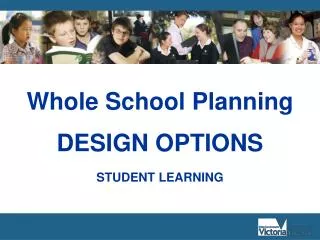 Whole School Planning DESIGN OPTIONS STUDENT LEARNING