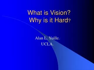 What is Vision? Why is it Hard ?