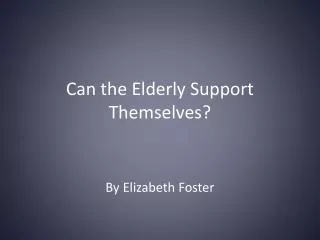 Can the Elderly Support Themselves?