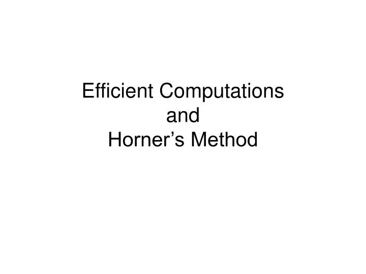 efficient computations and horner s method