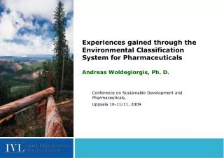 Experiences gained through the Environmental Classification System for Pharmaceuticals Andreas Woldegiorgis, Ph. D.