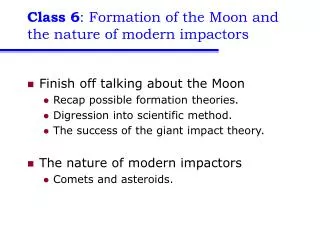 Class 6 : Formation of the Moon and the nature of modern impactors