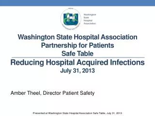 Washington State Hospital Association Partnership for Patients Safe Table Reducing Hospital Acquired Infections July 31,