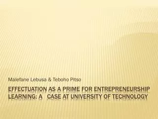 Effectuation as a prime for entrepreneurship learning: A case at University of Technology