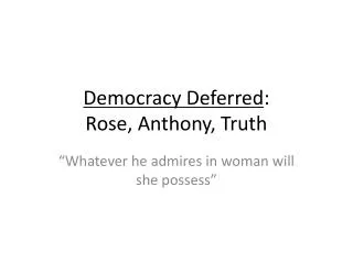 Democracy Deferred : Rose, Anthony, Truth