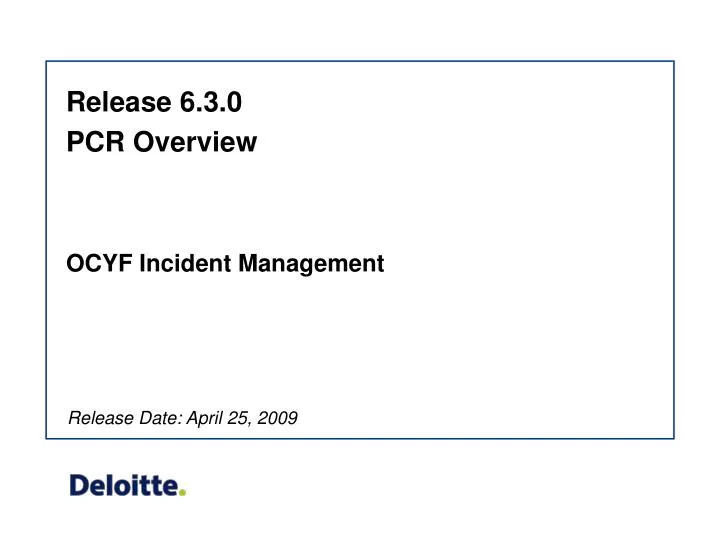 release 6 3 0 pcr overview ocyf incident management