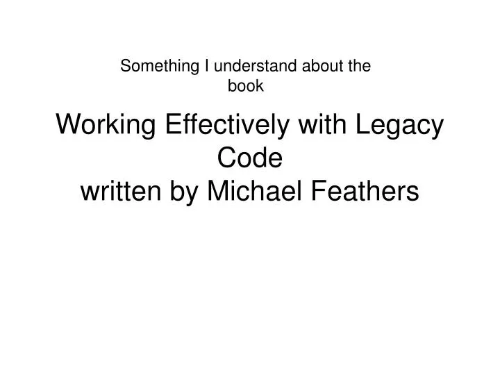 working effectively with legacy code written by michael feathers