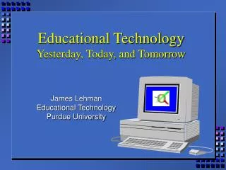 Educational Technology Yesterday, Today, and Tomorrow