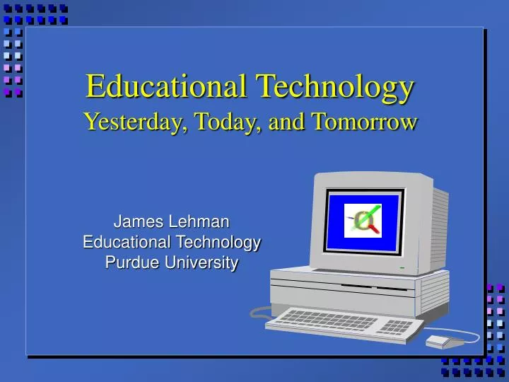 educational technology yesterday today and tomorrow